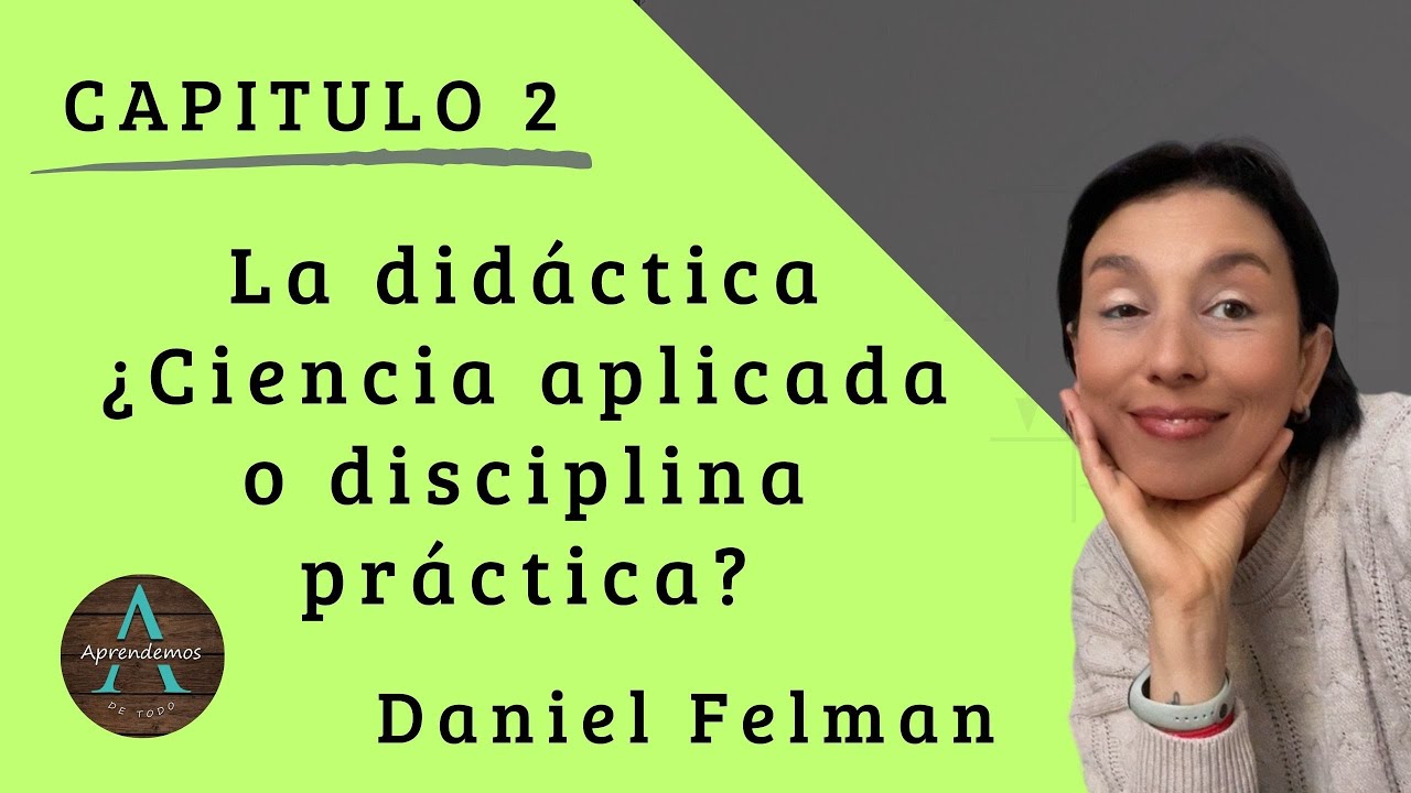 CAPITULO 2 - La didáctica ¿Ciencia aplicada o disciplina práctica? Libro: Ayudar a enseñar. Feldman