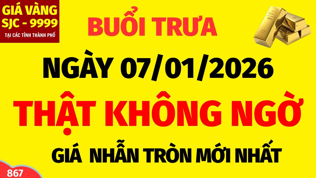 Giá vàng hôm nay 9999  TRƯA NGÀY 7/1/2026 -Giá vàng nhẫn 9999 tại các tỉnh - BẢNG GIÁ MỚI NHẤT