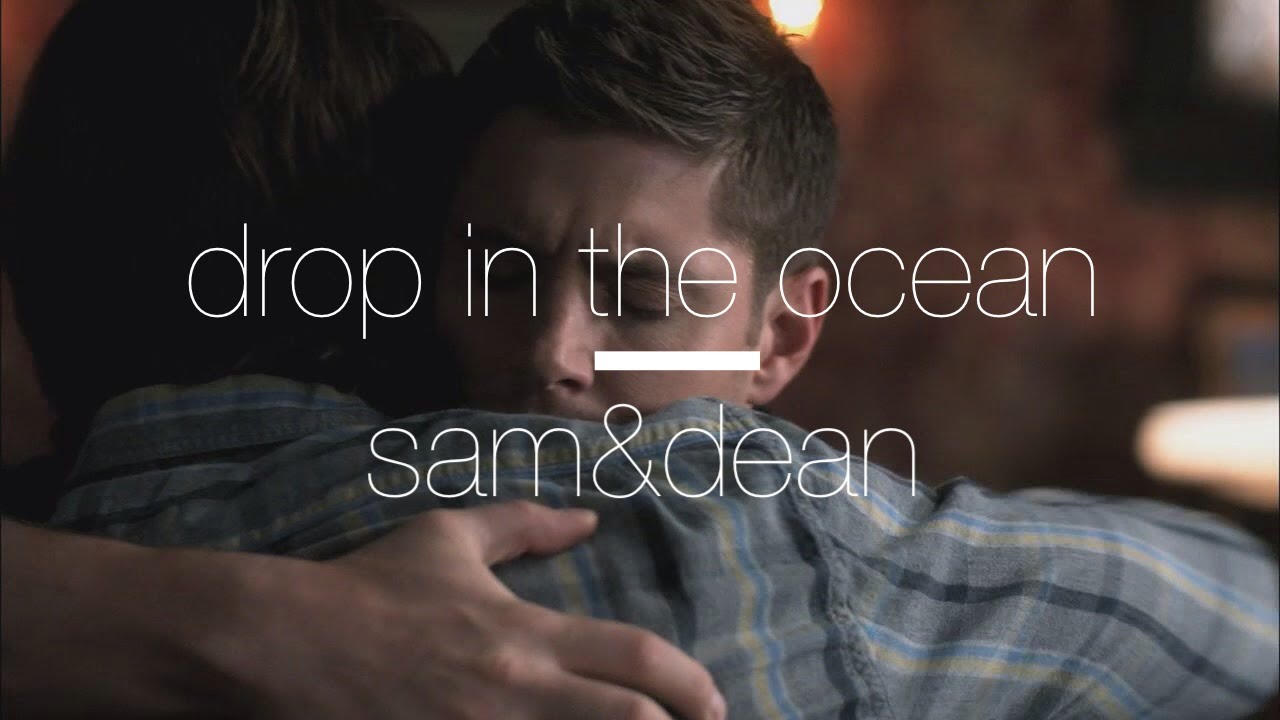 Emotional Sam&Dean - Drop In The Ocean