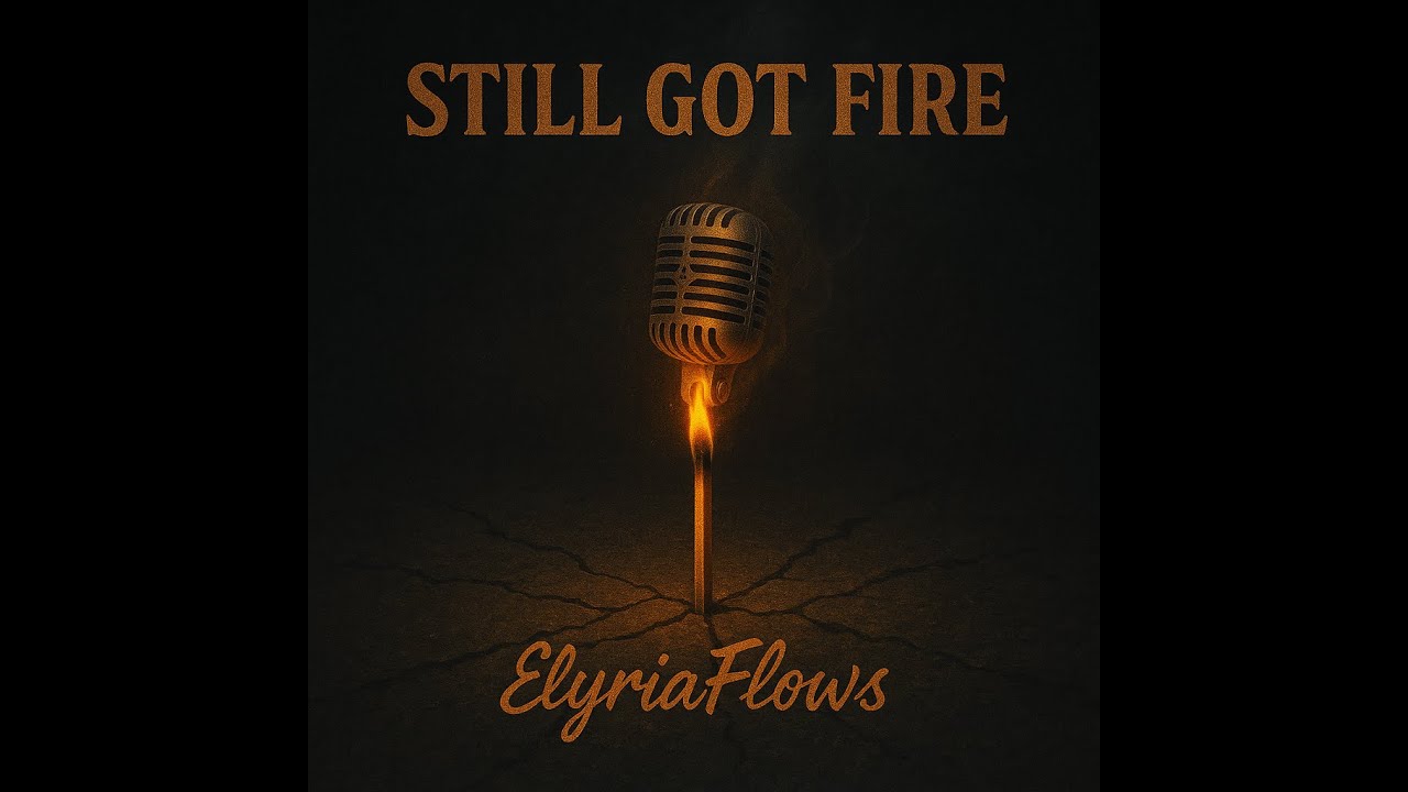 Still Got Fire &ndash; ElyriaFlows