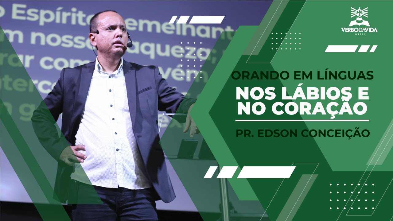 ORANDO EM LÍNGUAS DOS LÁBIOS E ORANDO DO CORAÇÃO | Pr Edson Conceição | Verbo da Vida 25 09 22
