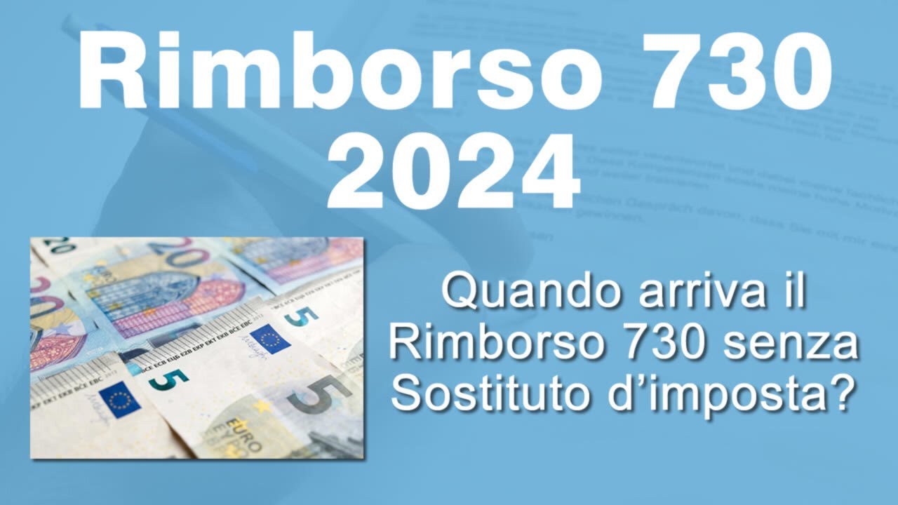 Quando arriva il Rimborso 730 senza sostituto 2024?