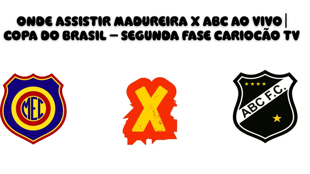 ONDE ASSISTIR MADUREIRA X ABC AO VIVO | COPA DO BRASIL – SEGUNDA FASE
