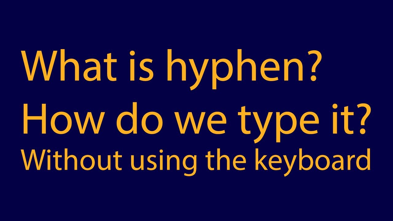What is hyphen and how do we write it or type it without using your keyboard