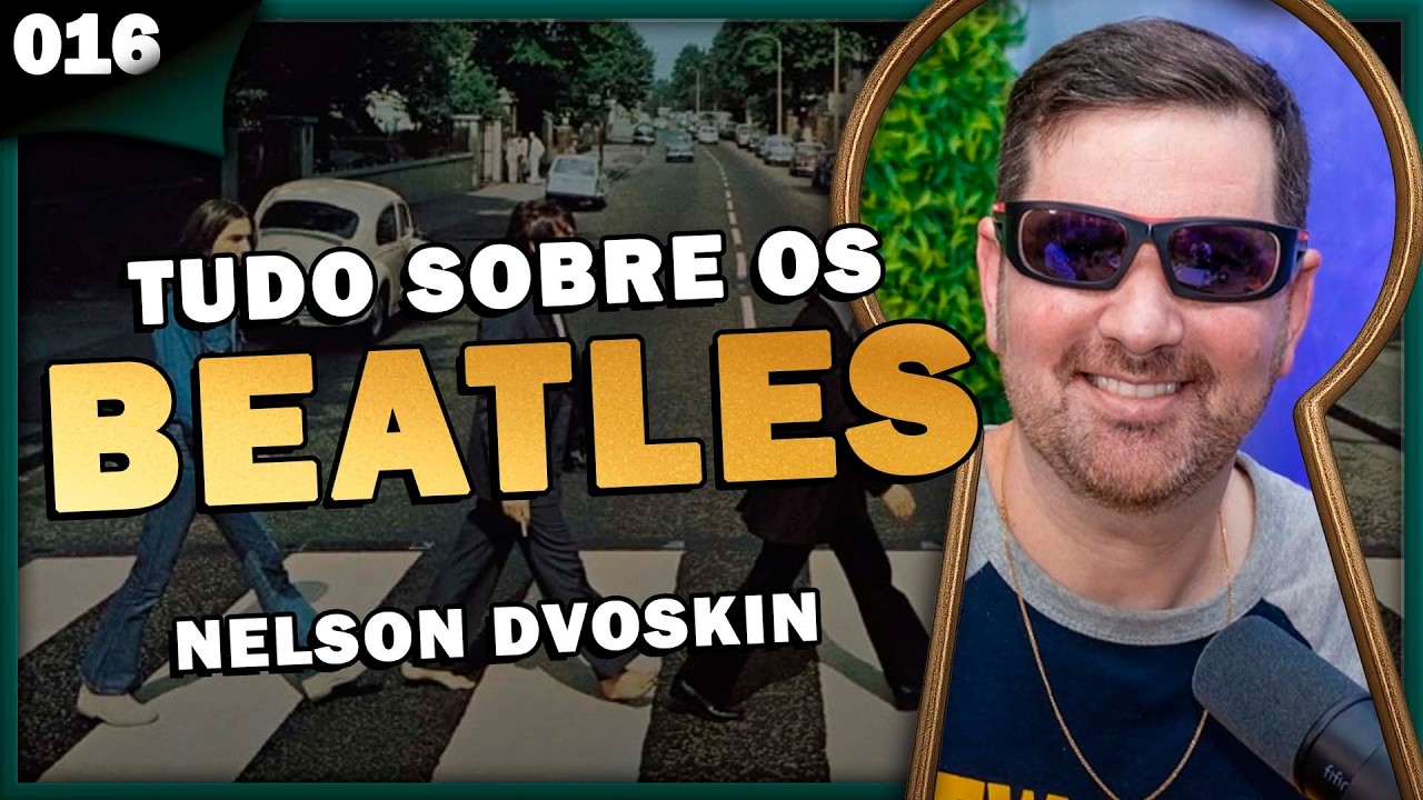 TUDO SOBRE OS BEATLES com Nelson Dvoskin - Pela Fechadura #016