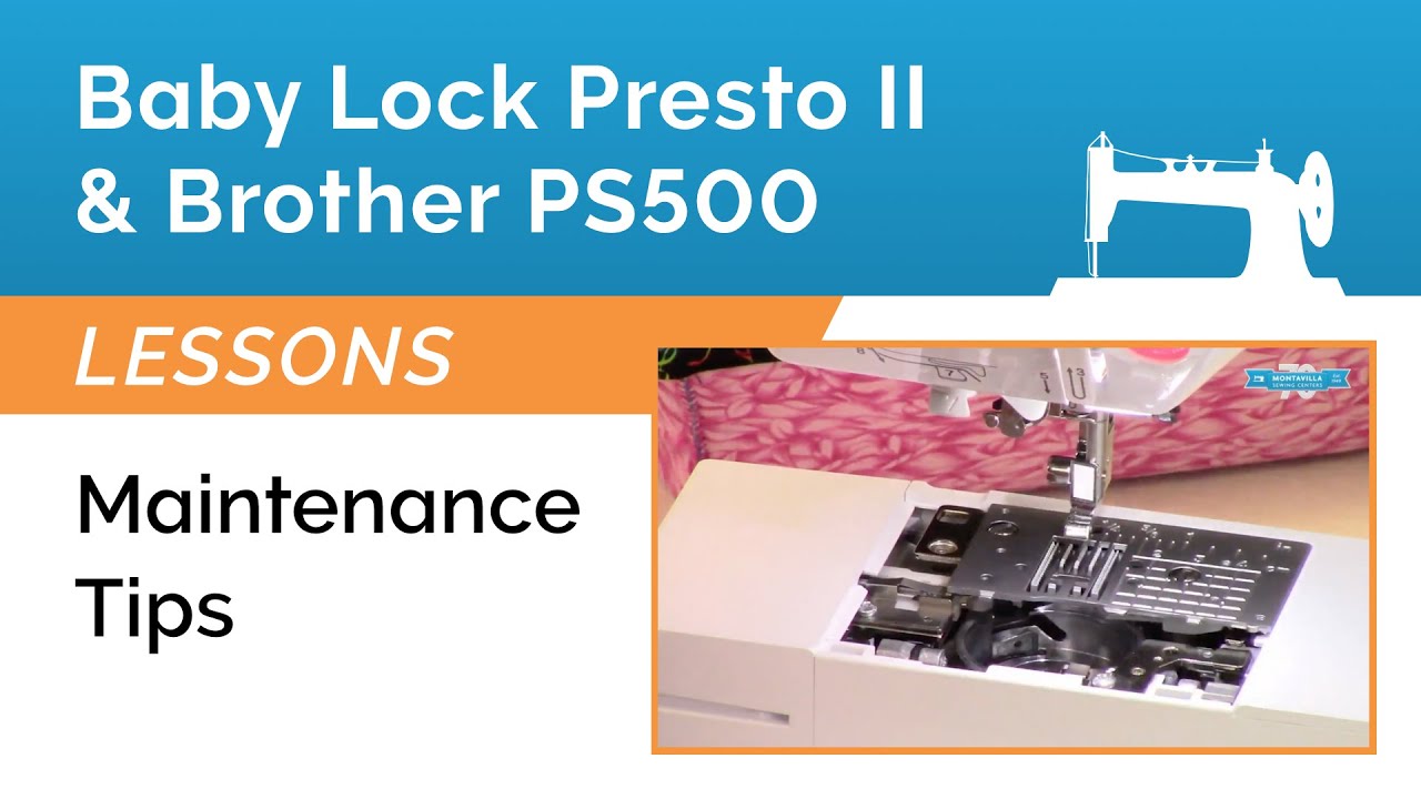 Baby Lock Presto 2 & Brother Pacesetter PS500 Lesson - Maintenance Tips