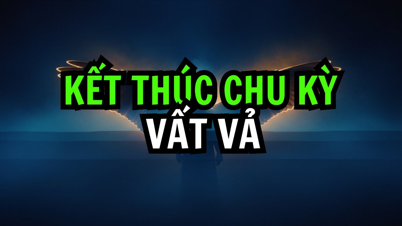 NGƯỜI ĐƯỢC CHỌN: NHẬN DIỆN DẤU HIỆU KẾT THÚC CHU KỲ VẬT VẢ VÀ BƯỚC VÀO GIAI ĐOẠN CHUYỂN HOÁ