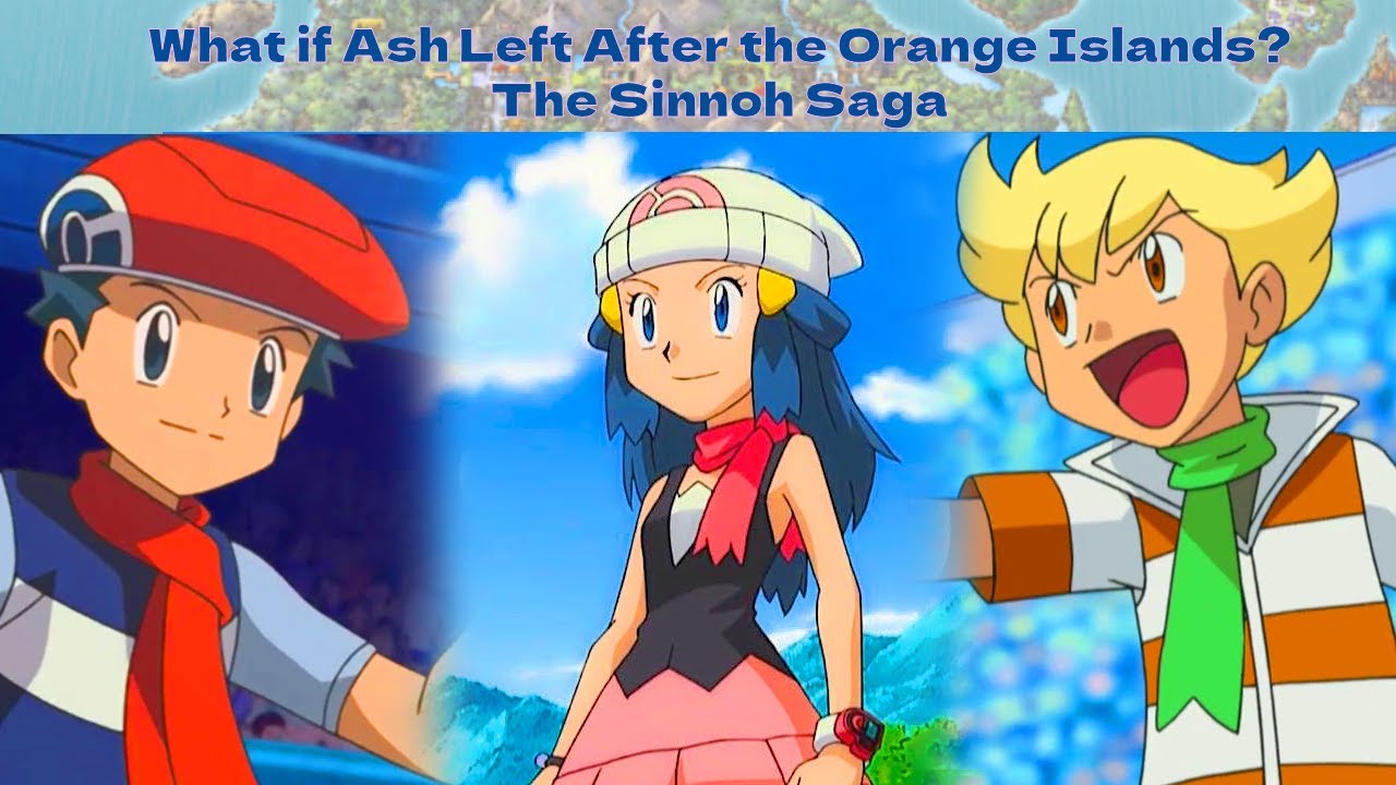 What if Ash Left After the Orange Islands Part 3: The Sinnoh Saga
