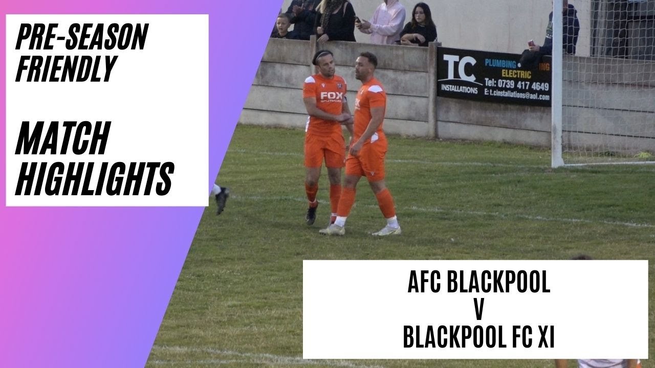 AFC Blackpool v Blackpool FC XI | Football Highlights | Pre-season Friendly