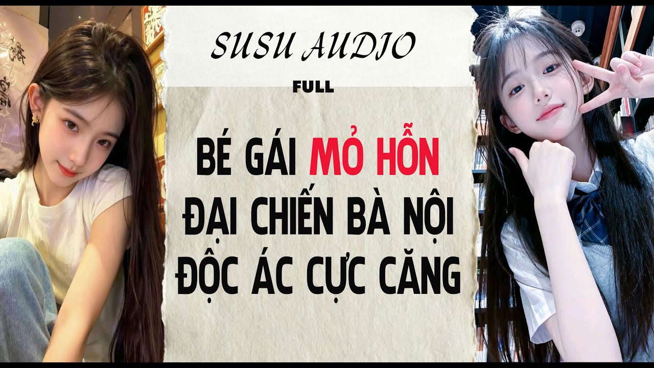 Full audio | BÉ GÁI MỎ HỖN ĐẠI CHIẾN BÀ NỘI ĐỘC ÁC CỰC CĂNG #truyenaudio #audio