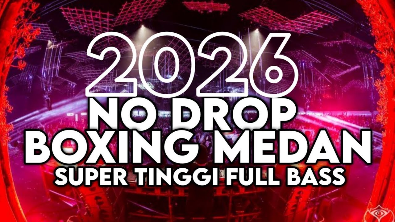 DJ BOXING MEDAN NO DROP SUPER TINGGI FULL BASS GACOR VIRAL TIKTOK TERBARU 2026 !