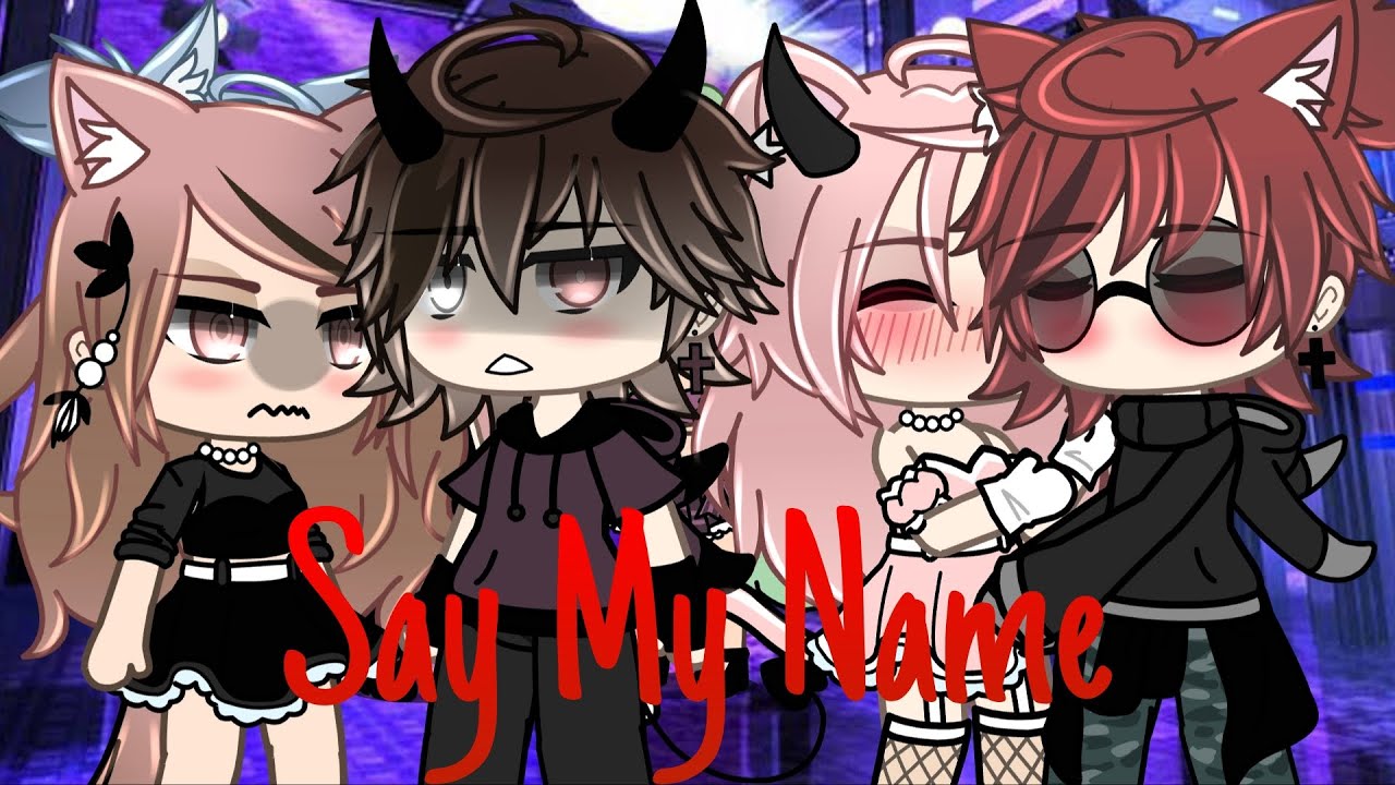 Say My Name || GLMV || by: @xyoru.x ||