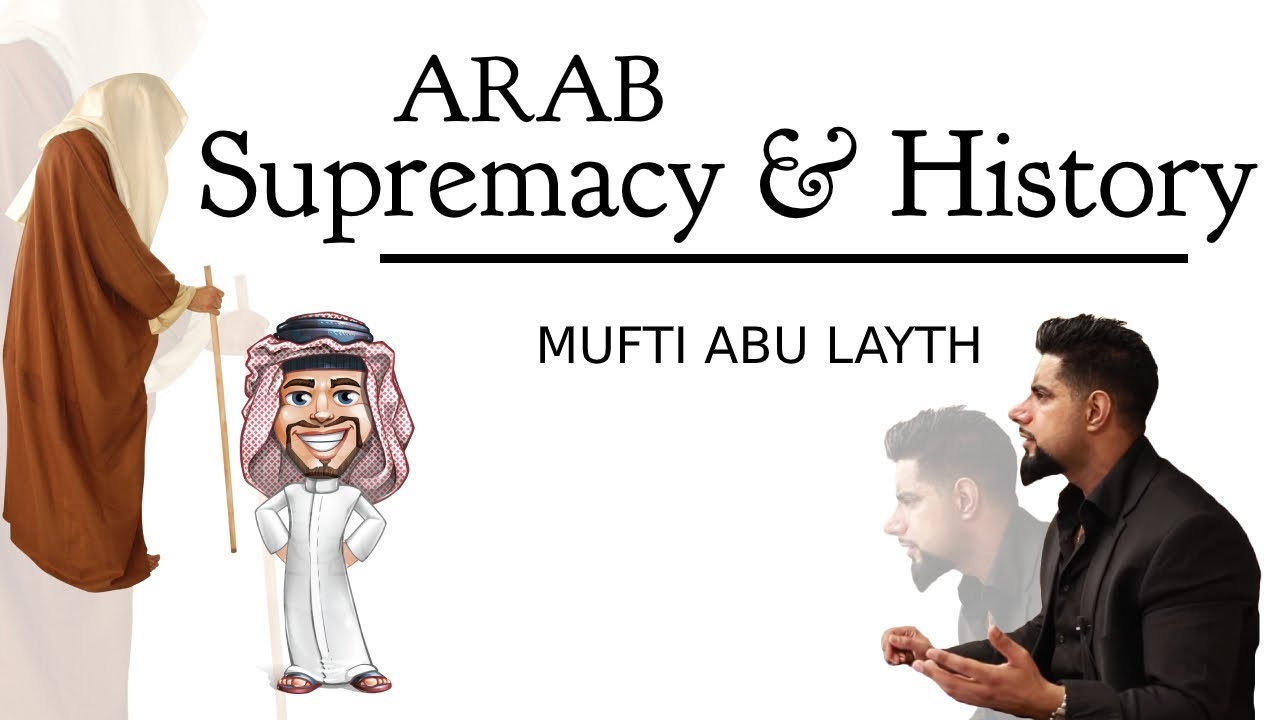 Arab Supremacy & History | Mufti Abu Layth