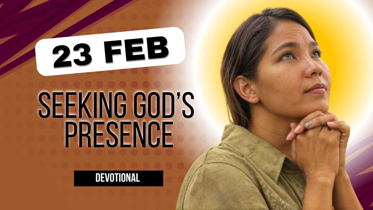 Seeking God’s Presence Daily | Daily Devotional | 23 February 2024l5