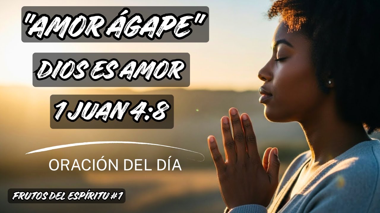 Oración Poderosa por el Fruto del AMOR ÁGAPE | Amor Incondicional y Sacrificial✝️Frutos del Espíritu