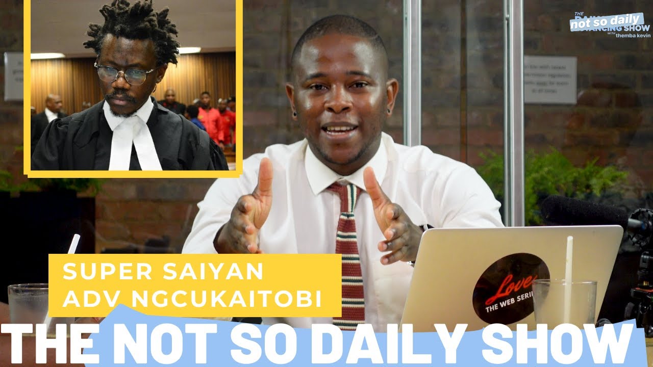 Super Saiyan Advocate Tembeka Ngcukaitobi | The Not So Daily Show with Themba Kevin
