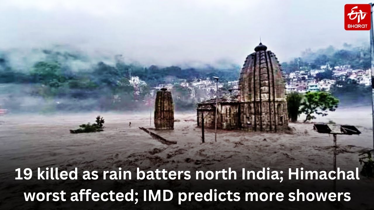 19 killed as rain batters north India; Himachal worst affected; IMD predicts more showers