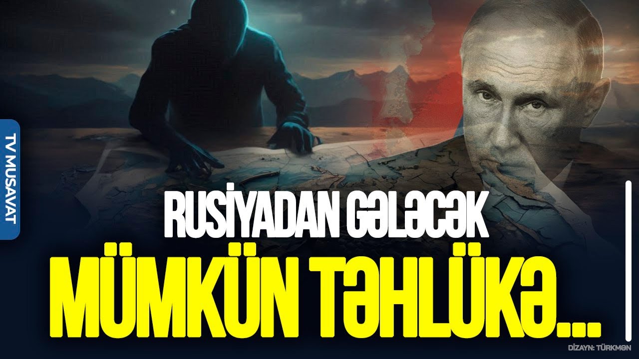 Rusiya Cənubi Qafqazı buna görə itirdi: Rusiyadan gələcək mümkün təhlükə... – Natiq Cəfərli