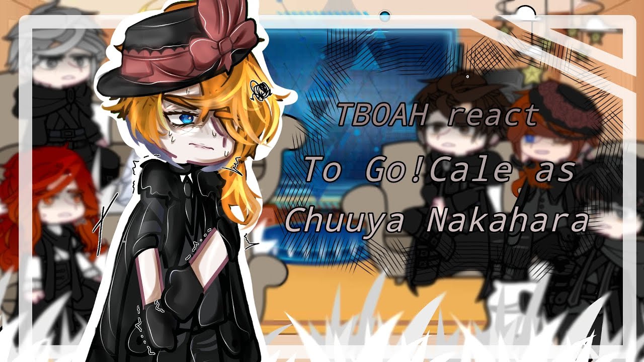 ∆~ The birth of a hero react to Original Cale as Chuuya Nakahara ∆~ Part 1/? ∆~ My au ∆~