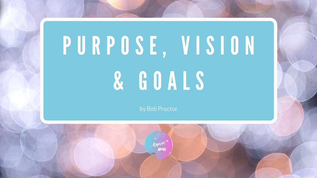 Mindset  - Porpose Vision & Goal -  by Bob Proctor
