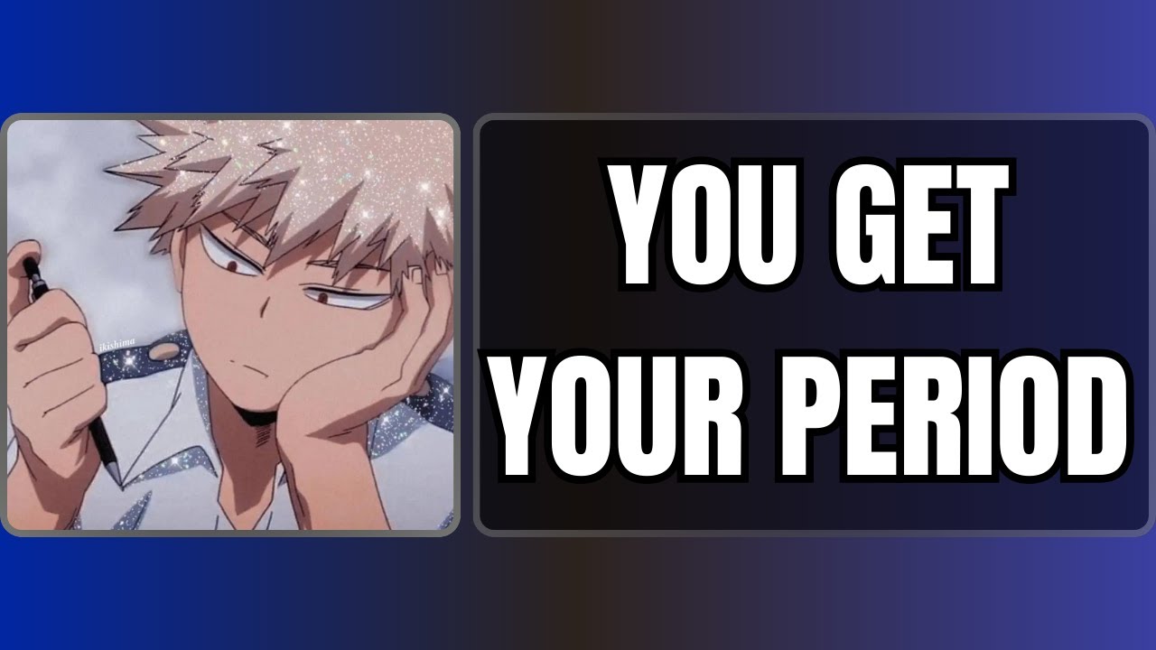 You get your period - Bakugou x listener