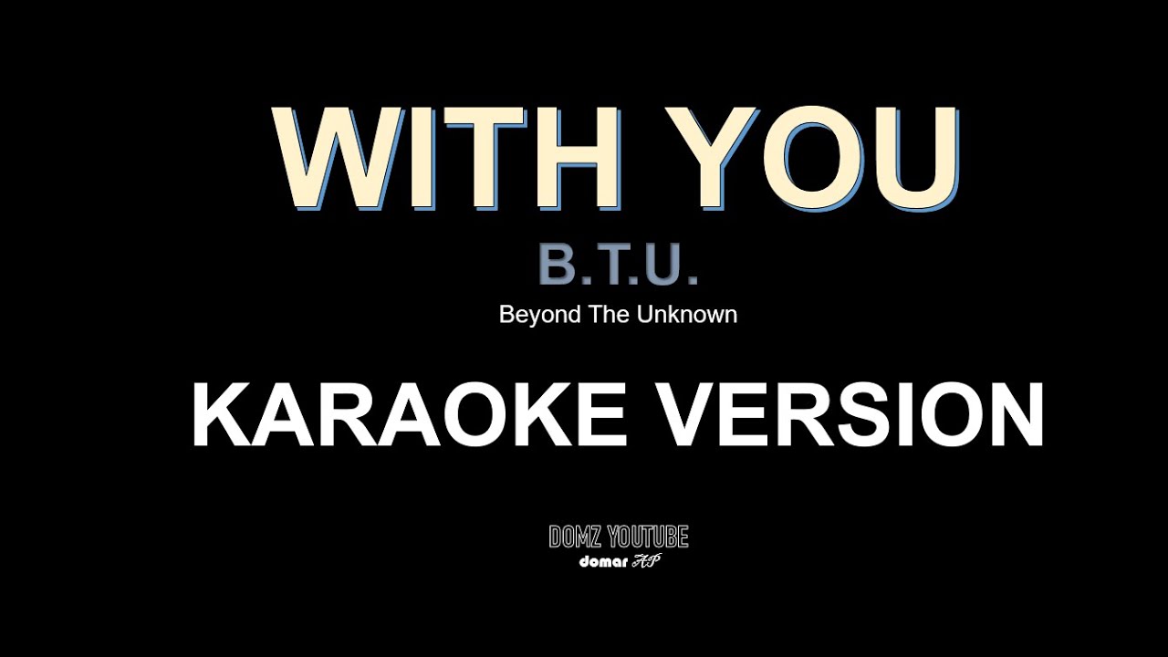 WITH YOU (BTU) - KARAOKE/VIDEOKE