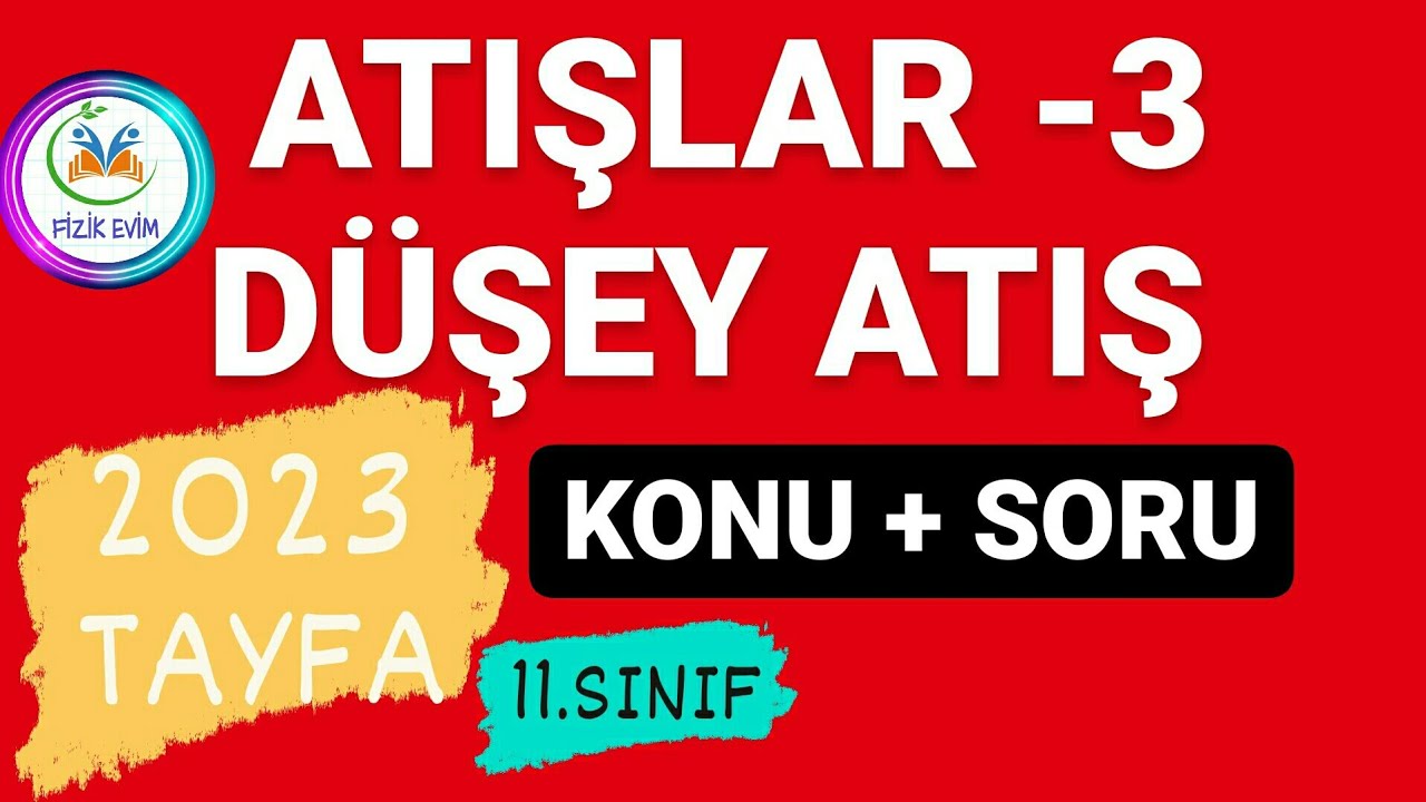 ATIŞLAR -3 | DÜŞEY ATIŞ HAREKETİ KONU ANLATIMI SORU ÇÖZÜMÜ