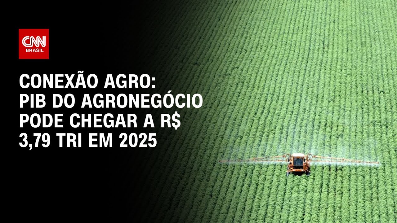 PIB do agroneg&oacute;cio pode chegar a R$ 3,79 trilh&otilde;es em 2025 | LIVE CNN