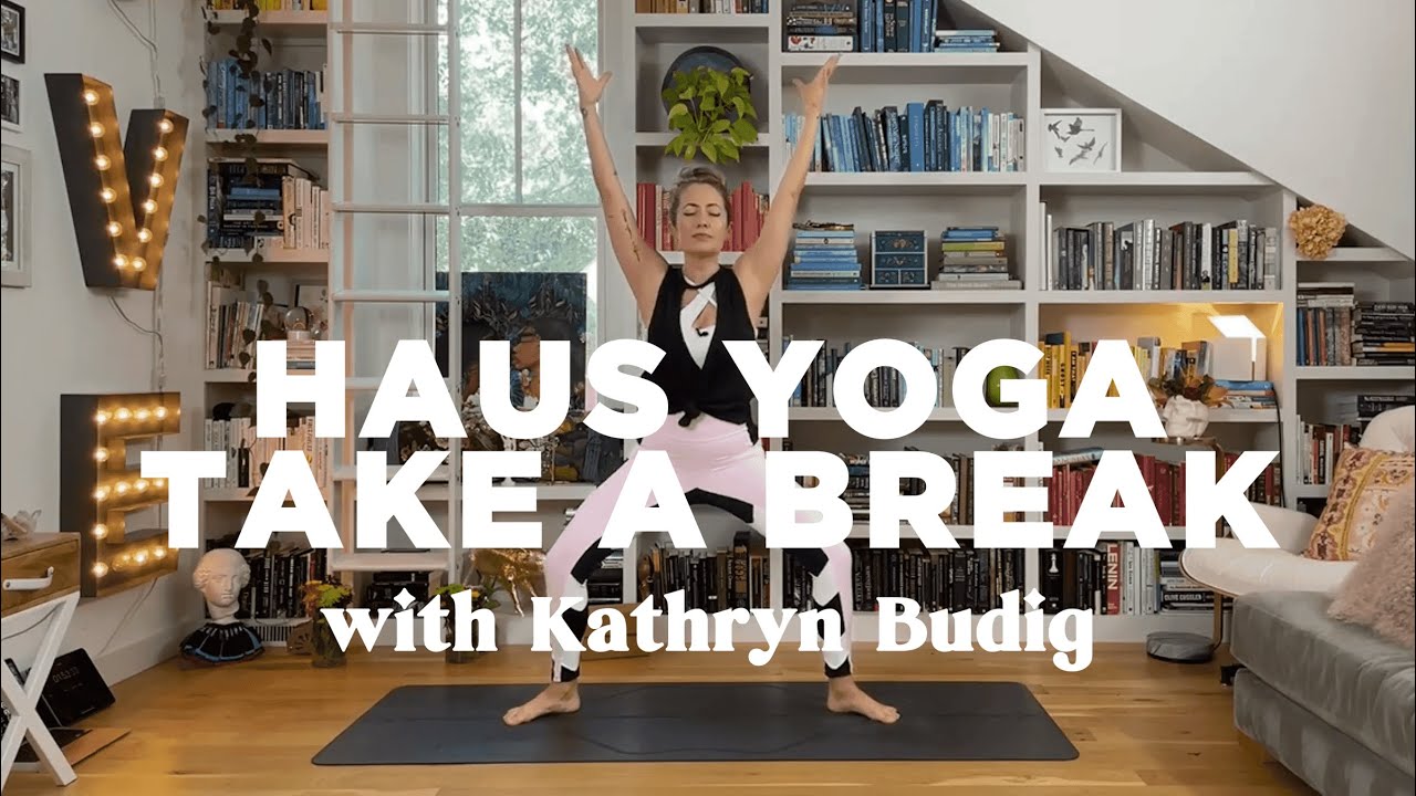 Haus Yoga: Take a Break | Kathryn Budig