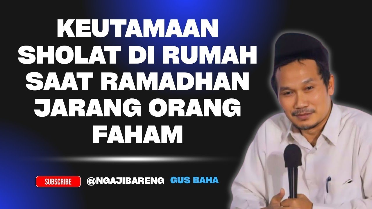 NGAJI GUS BAHA || KEUTAMAAN SHOLAT DI RUMAH SAAT RAMADHAN JARANG ORANG FAHAM