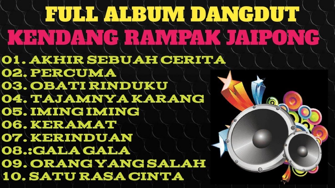 DANGDUT KENDANG RAMPAK JAIPONG, BASS MANTAP,AUDIO JERNIH,AKHIR SEBUAH CERITA, PERCUMA,OBATI RINDUKU