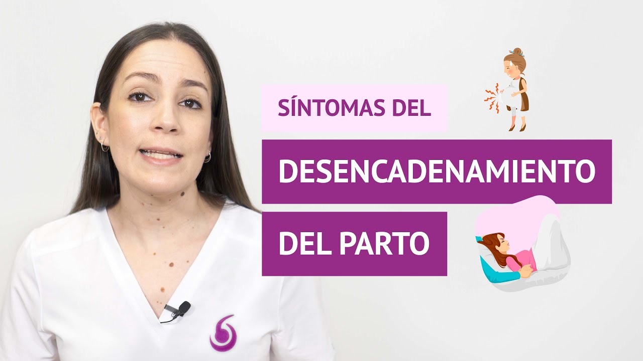 ¿Cuáles son los síntomas de desencadenamiento del parto?