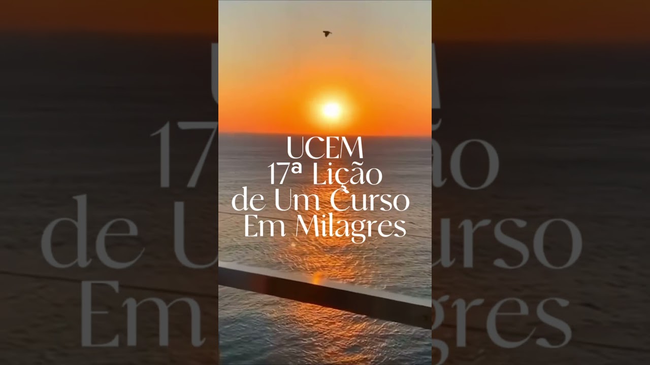 Quote - UCEM - 17ª Lição de Um Curso em Milagres - Helen Schuman. Gary Renard. Estudando UCEM