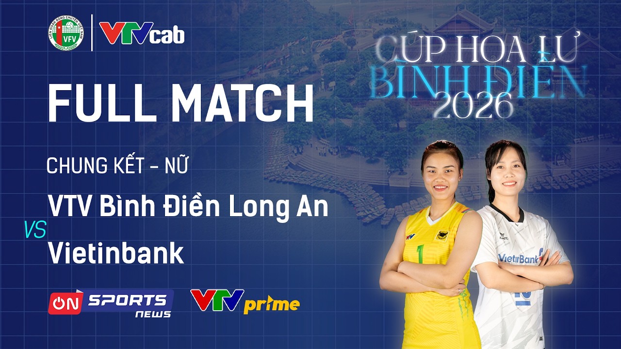 CHUNG KẾT | VTV B&Igrave;NH ĐIỀN LONG AN vs VIETINBANK | Giải b&oacute;ng chuyền C&uacute;p Hoa Lư - B&igrave;nh Điền 2026