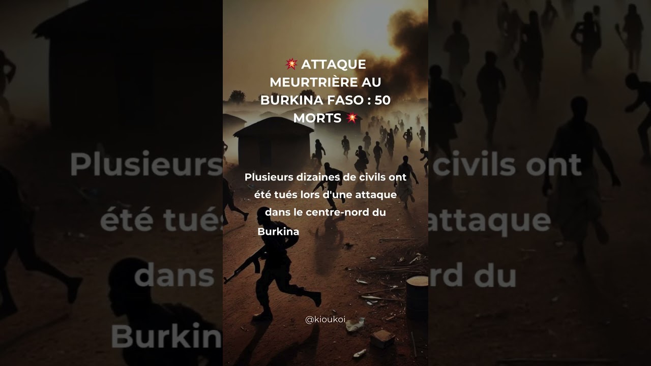 💥 Attaque meurtrière au Burkina Faso : 50 morts 💥