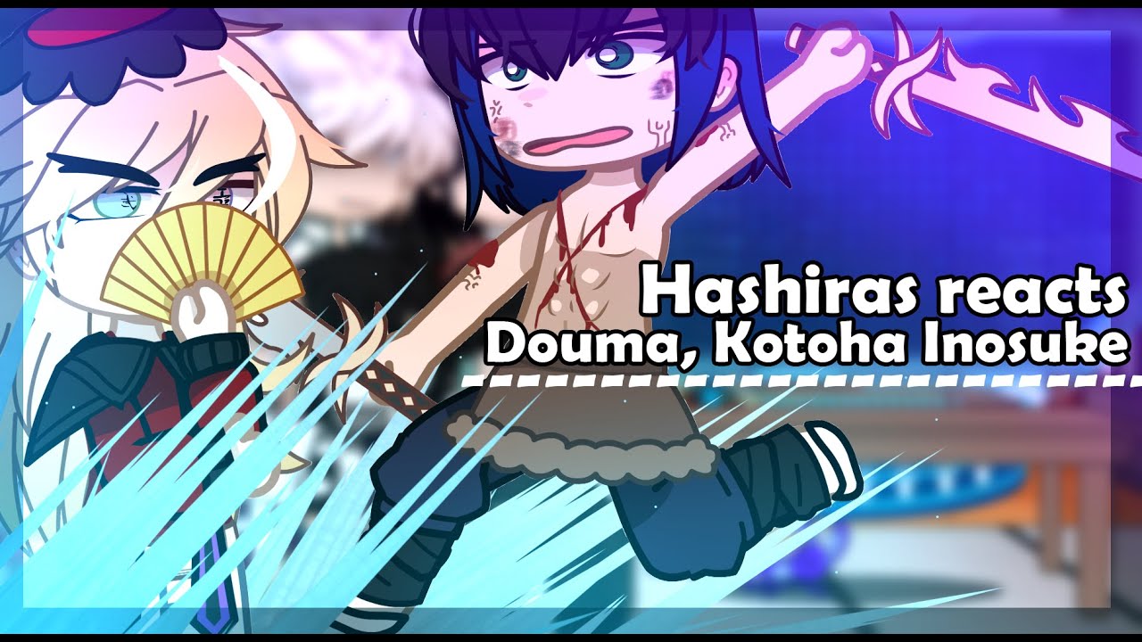 ll Hashiras reacts to Douma and Kotoha ll 2/2 ll