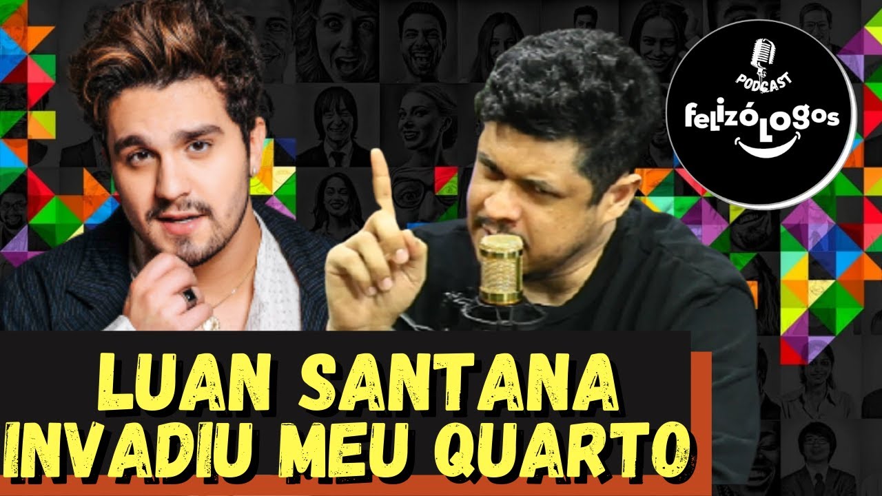 LUAN SANTANA INVADE MEU QUARTO   BRUNO CALIMAN CORTES PODCAST FELIZÔLOGOS
