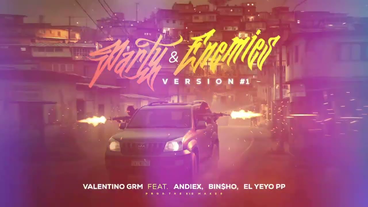 Party & Enemies - Valentino GRM Ft. Andiex ✘ Bin$ho ✘ El Yeyo PP (Version #1)