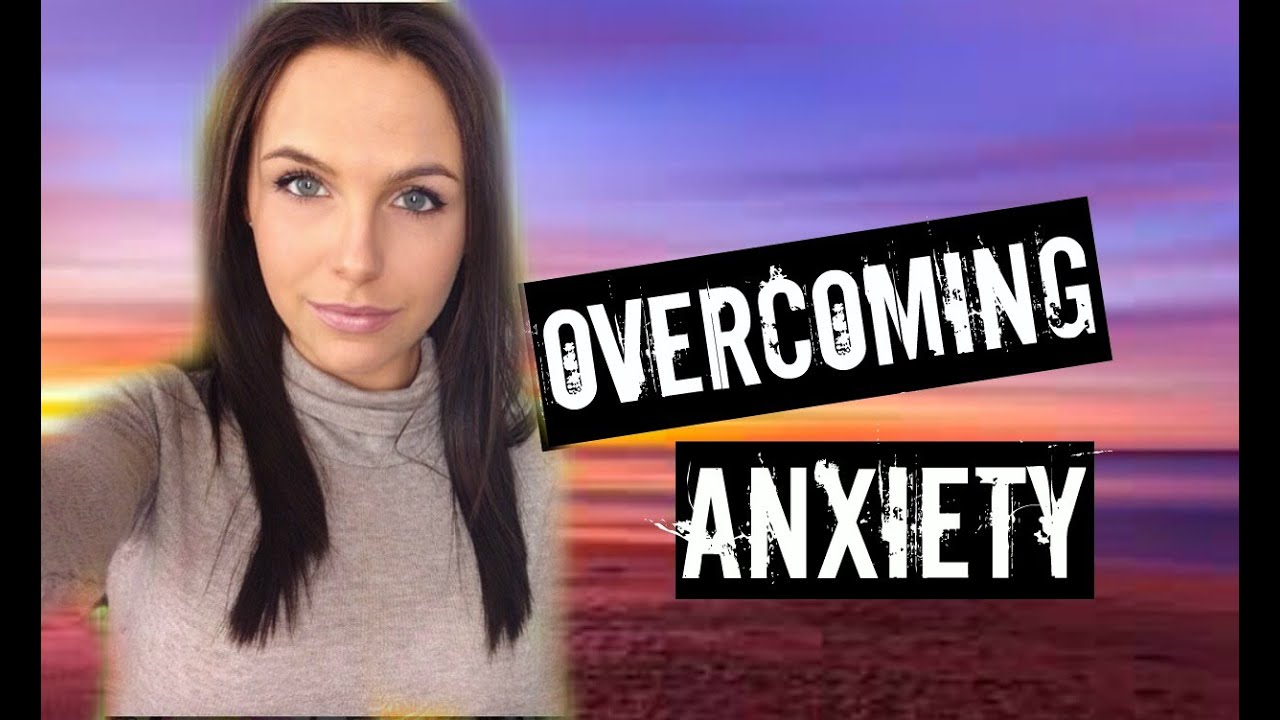How I Overcame My Anxiety