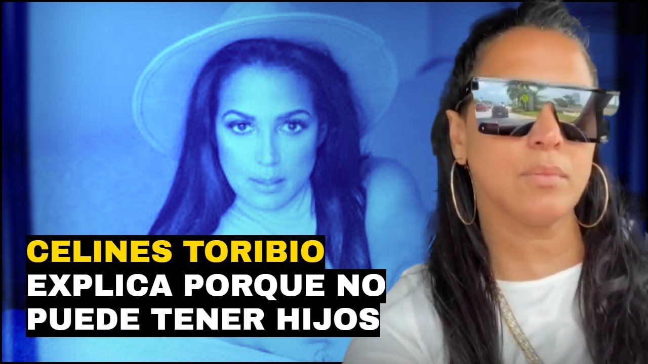CELINES TORIBIO EXPLICA PORQUE NO PUEDE TENER HIJOS