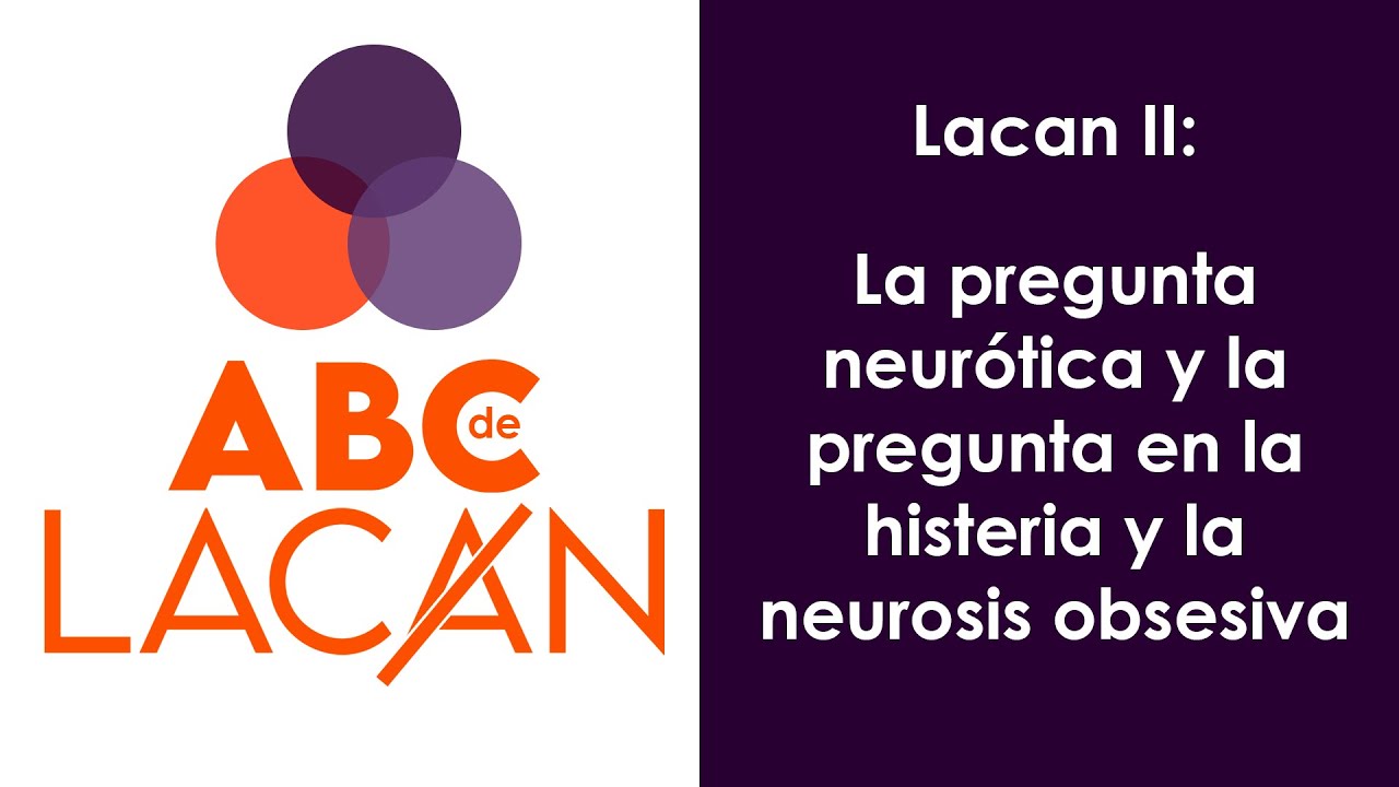 Lacan II: La pregunta neurótica y el deseo en la histeria y en la neurosis obsesiva