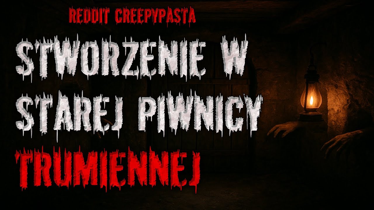 STWORZENIE w starej piwnicy TRUMIENNEJ - REDDIT CREEPYPASTA PL
