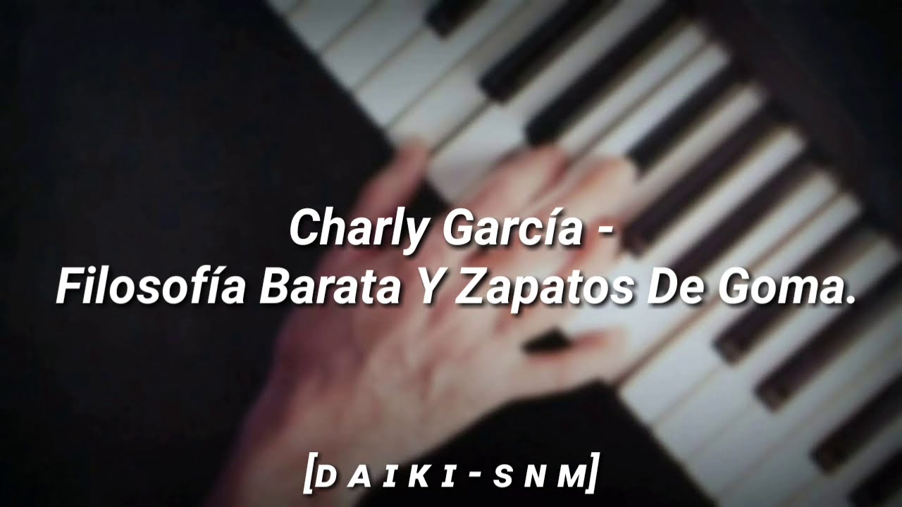 Charly Garc&iacute;a - Filosof&iacute;a Barata Y Zapatos De Goma (Letra)