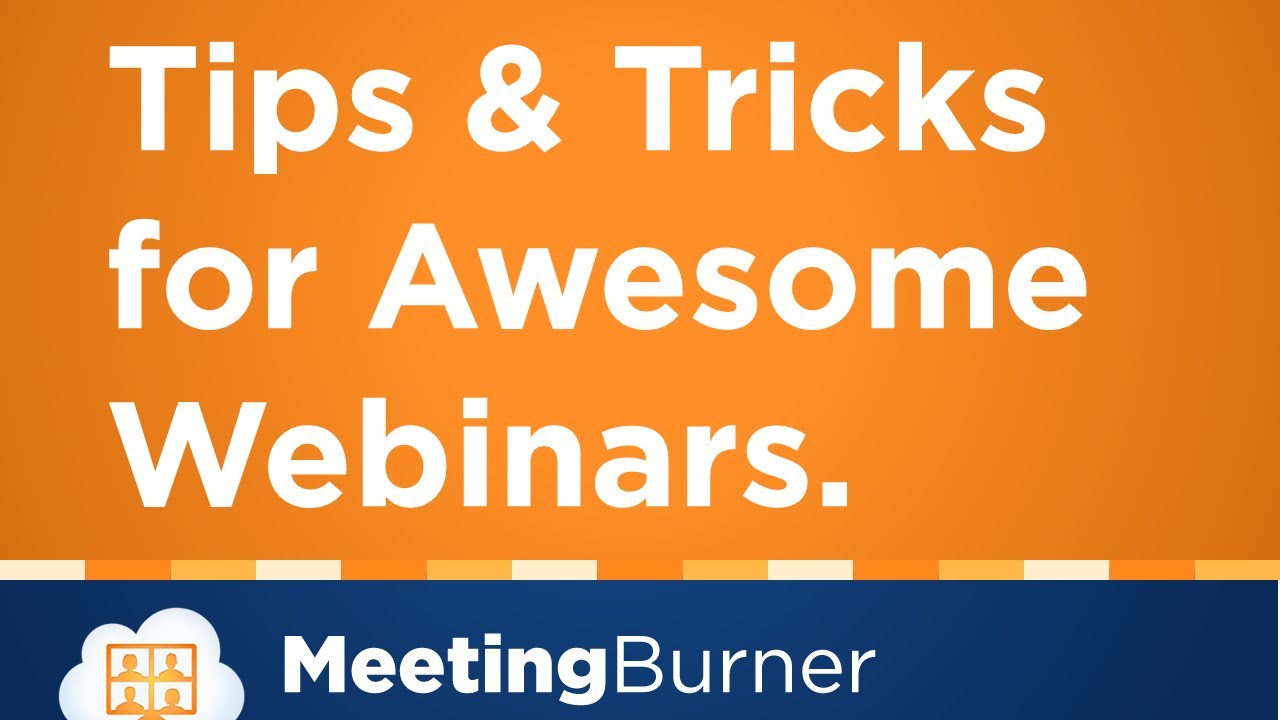 Tricks and Tips for Awesome Meetings and Webinars, Every Time!