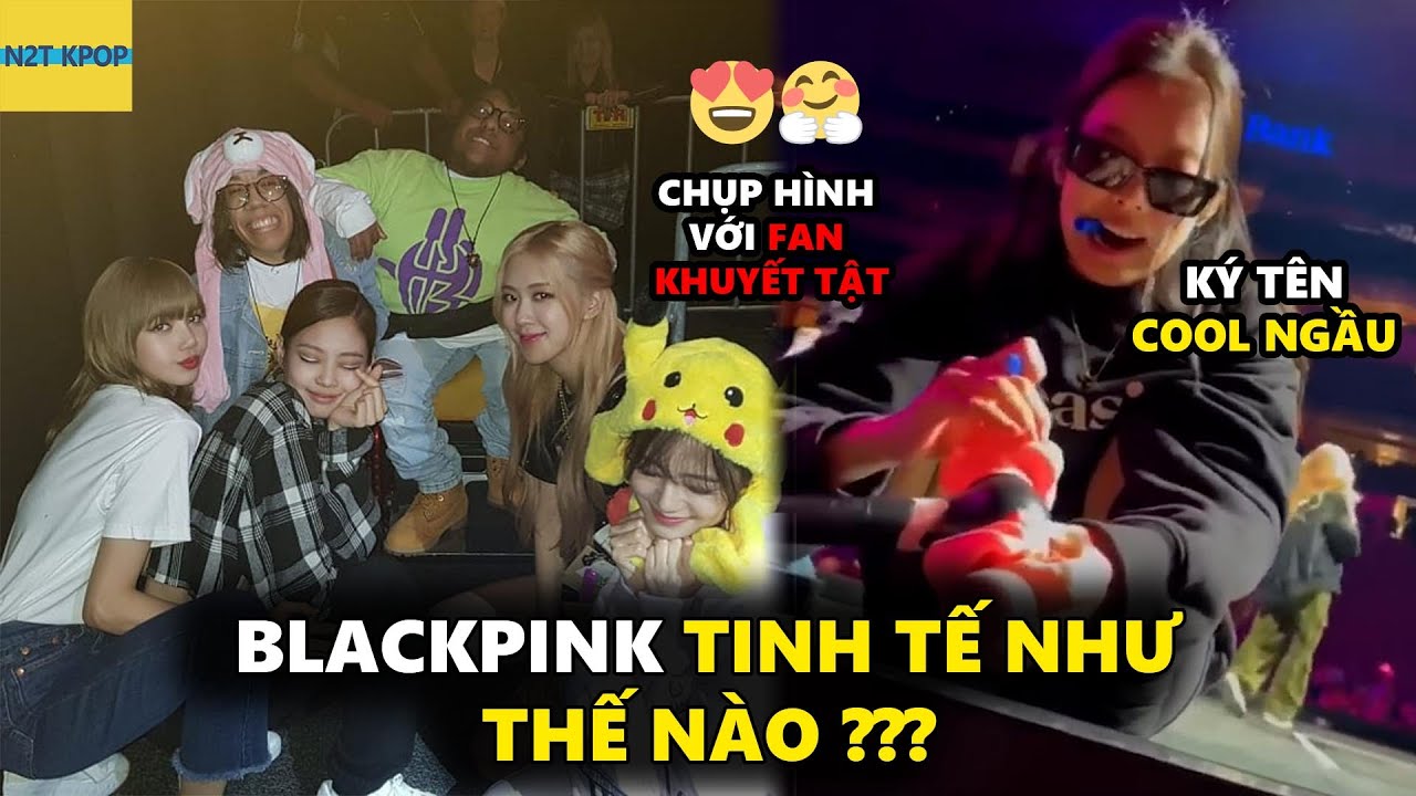 Blackpink tinh tế như thế nào ???