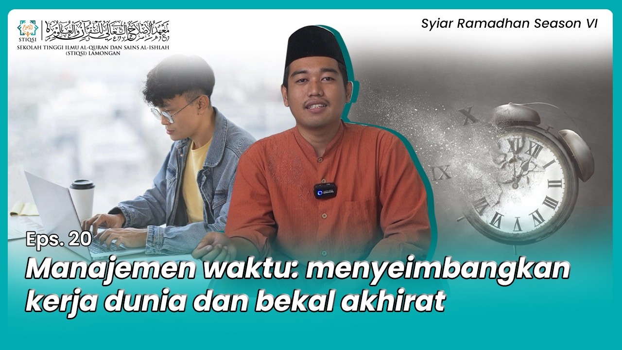 Eps. 20 – Manajemen Waktu: Menyeimbangkan Kerja Dunia dan Bekal Akhirat - Syiar Ramadhan Season 6