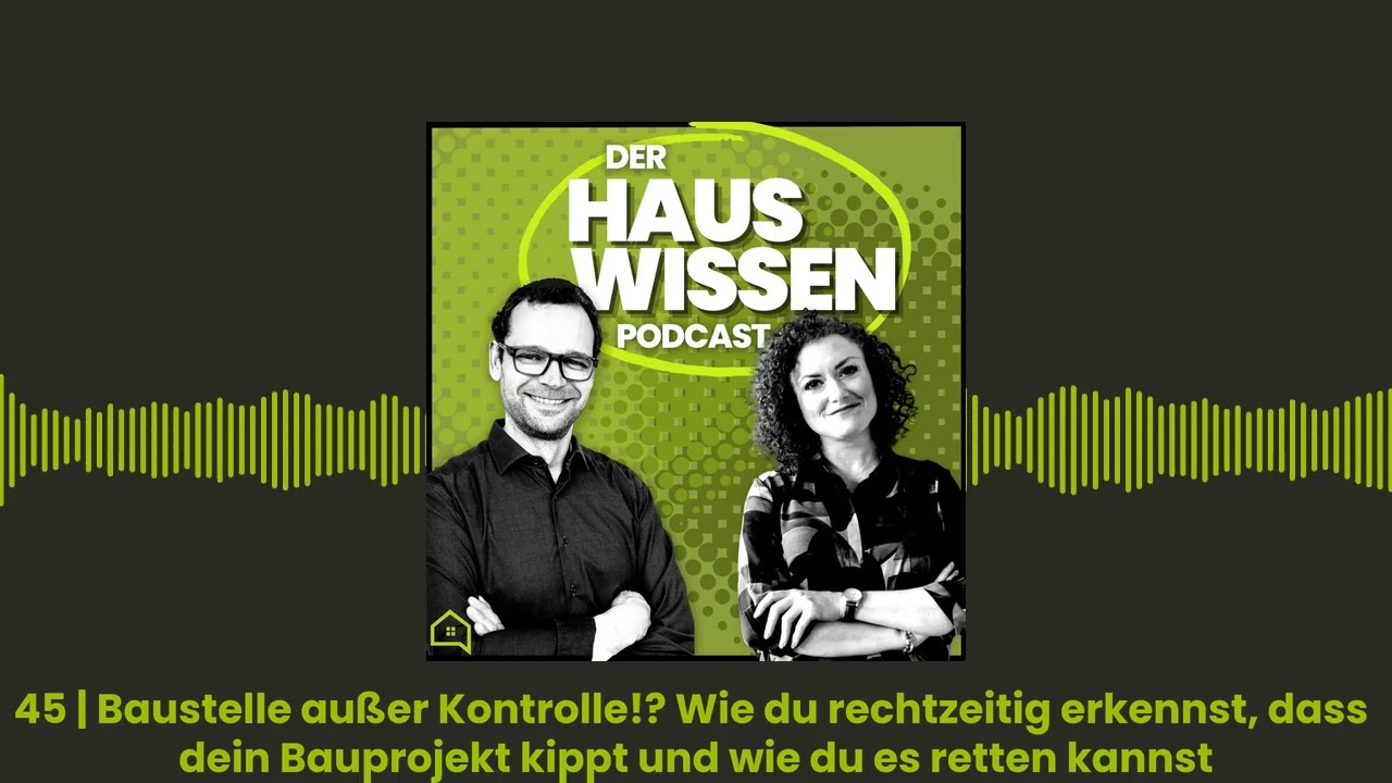 45 | Baustelle außer Kontrolle!? Wie du rechtzeitig erkennst, dass dein Bauprojekt kippt...