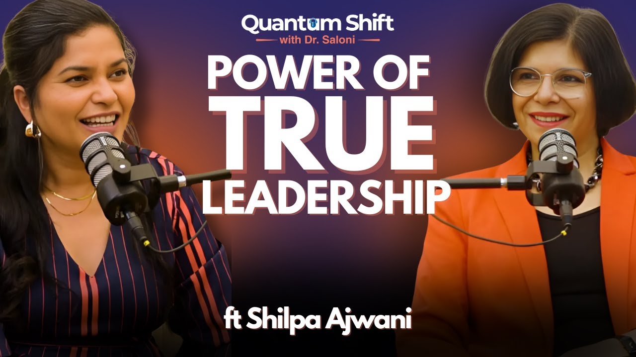 Power Of True Leadership with Shilpa Ajwani I Quantum Shift I Saloni Singh | Ep. 07