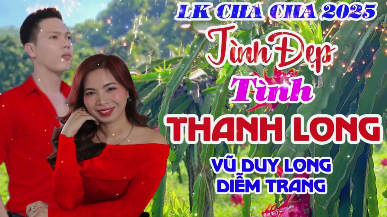 LK Cha Cha 2025 | Tình Đẹp Tình Thanh Long | Vũ Duy Long & Diễm Trang ( mùa thanh Long năm nay )