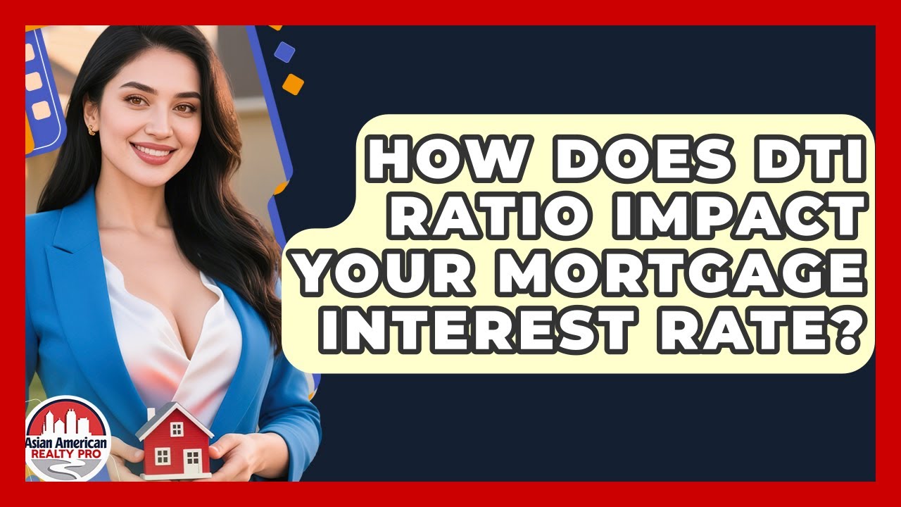 How Does DTI Ratio Impact Your Mortgage Interest Rate? - Asian American Realty Pro
